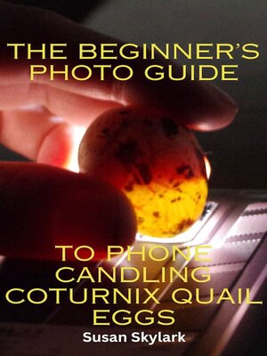 cover image of The Beginner's Photo Guide to Phone Candling Coturnix Quail Eggs